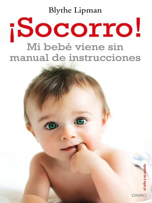 cover image of ¡Socorro! Mi bebé viene sin manual de instrucciones